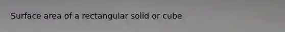 Surface area of a rectangular solid or cube