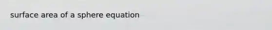 surface area of a sphere equation