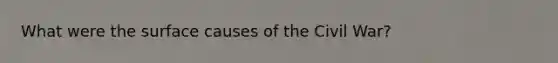 What were the surface causes of the Civil War?