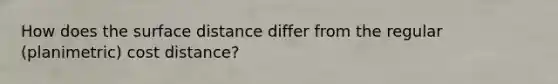 How does the surface distance differ from the regular (planimetric) cost distance?