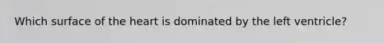 Which surface of the heart is dominated by the left ventricle?