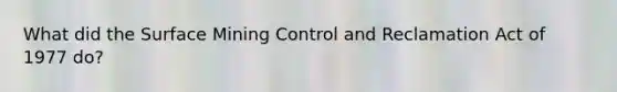 What did the Surface Mining Control and Reclamation Act of 1977 do?