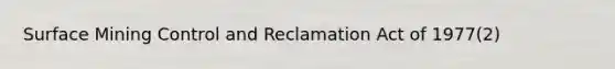 Surface Mining Control and Reclamation Act of 1977(2)