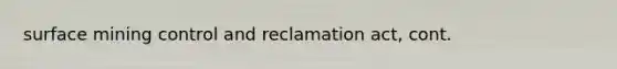 surface mining control and reclamation act, cont.