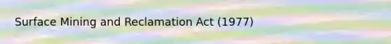 Surface Mining and Reclamation Act (1977)