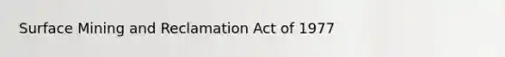 Surface Mining and Reclamation Act of 1977