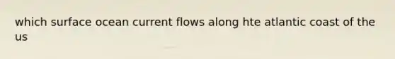 which surface ocean current flows along hte atlantic coast of the us