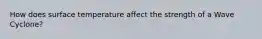 How does surface temperature affect the strength of a Wave Cyclone?