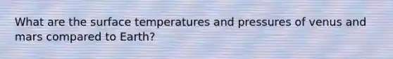 What are the surface temperatures and pressures of venus and mars compared to Earth?