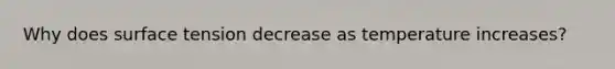 Why does surface tension decrease as temperature increases?