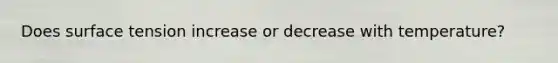 Does surface tension increase or decrease with temperature?