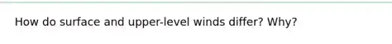 How do surface and upper-level winds differ? Why?