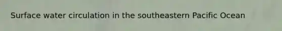 Surface water circulation in the southeastern Pacific Ocean