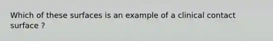 Which of these surfaces is an example of a clinical contact surface ?