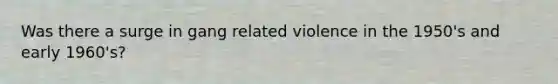 Was there a surge in gang related violence in the 1950's and early 1960's?