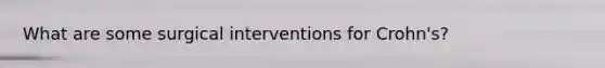 What are some surgical interventions for Crohn's?