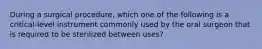 During a surgical procedure, which one of the following is a critical-level instrument commonly used by the oral surgeon that is required to be sterilized between uses?