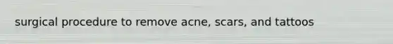 surgical procedure to remove acne, scars, and tattoos