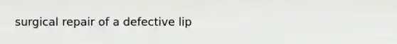 surgical repair of a defective lip