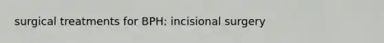 surgical treatments for BPH: incisional surgery