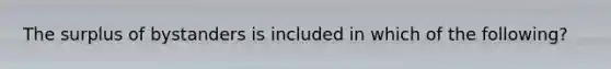 The surplus of bystanders is included in which of the following?