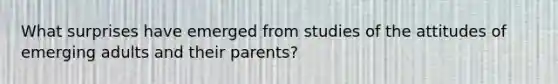 What surprises have emerged from studies of the attitudes of emerging adults and their parents?