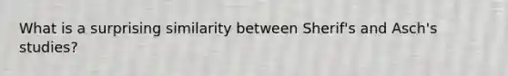 What is a surprising similarity between Sherif's and Asch's studies?