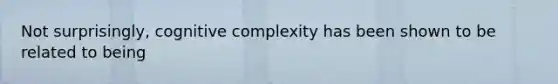 Not surprisingly, cognitive complexity has been shown to be related to being