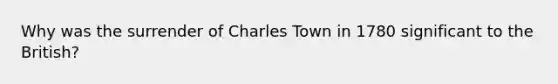 Why was the surrender of Charles Town in 1780 significant to the British?