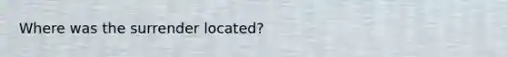 Where was the surrender located?