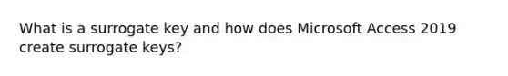 What is a surrogate key and how does Microsoft Access 2019 create surrogate keys?
