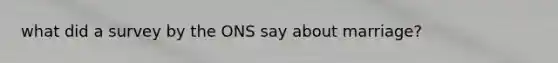 what did a survey by the ONS say about marriage?