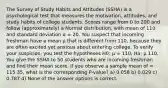 The Survey of Study Habits and Attitudes (SSHA) is a psychological test that measures the motivation, attitudes, and study habits of college students. Scores range from 0 to 200 and follow (approximately) a Normal distribution, with mean of 110 and standard deviation σ = 20. You suspect that incoming freshman have a mean µ that is different from 110, because they are often excited yet anxious about entering college. To verify your suspicion, you test the hypotheses H0: µ = 110, Ha: µ 110. You give the SSHA to 50 students who are incoming freshman and find their mean score. If you observe a sample mean of = 115.35, what is the corresponding P-value? a) 0.058 b) 0.029 c) 0.787 d) None of the answer options is correct.