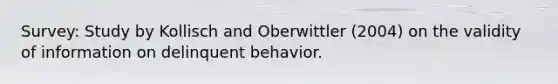 Survey: Study by Kollisch and Oberwittler (2004) on the validity of information on delinquent behavior.