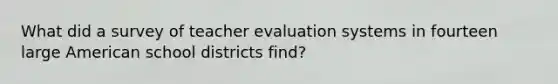 What did a survey of teacher evaluation systems in fourteen large American school districts find?