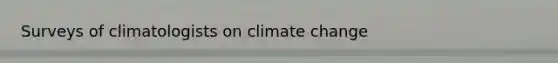 Surveys of climatologists on climate change