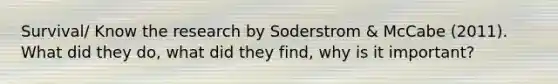 Survival/ Know the research by Soderstrom & McCabe (2011). What did they do, what did they find, why is it important?