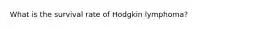 What is the survival rate of Hodgkin lymphoma?