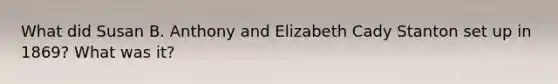 What did Susan B. Anthony and Elizabeth Cady Stanton set up in 1869? What was it?