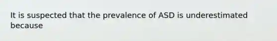 It is suspected that the prevalence of ASD is underestimated because