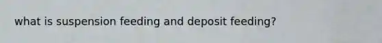 what is suspension feeding and deposit feeding?