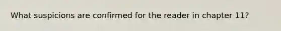 What suspicions are confirmed for the reader in chapter 11?