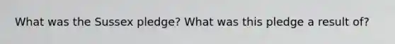 What was the Sussex pledge? What was this pledge a result of?