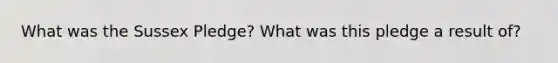 What was the Sussex Pledge? What was this pledge a result of?