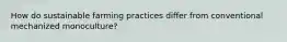How do sustainable farming practices differ from conventional mechanized monoculture?