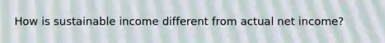 How is sustainable income different from actual net income?