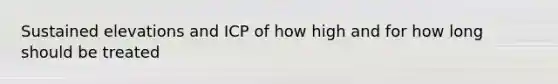Sustained elevations and ICP of how high and for how long should be treated