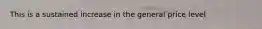 This is a sustained increase in the general price level