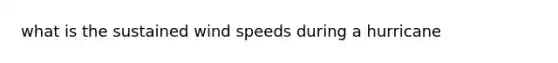 what is the sustained wind speeds during a hurricane