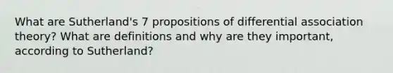 What are Sutherland's 7 propositions of differential association theory? What are definitions and why are they important, according to Sutherland?